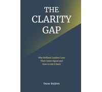 The Clarity Gap: Why Brilliant Leaders Lose Their Inner Signal and How to Get It Back