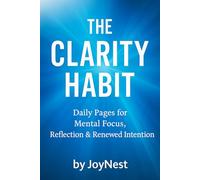 The Clarity Habit: Daily Pages for Mental Focus, Reflection & Renewed Intention: Part of the Mindset Collection