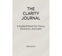 The Clarity Journal: A Guided Reset for Focus, Direction and Calm
