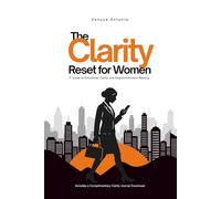 The Clarity Reset for Women: Before You Decide: A Guide to Emotional Clarity and Aligned Decision-Making (Includes a Complimentary Clarity Journal Download)