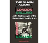 The Clash Album -London Calling Every Song- An In-Depth Analysis of The Clash's Album Track by Track