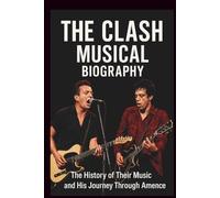 THE CLASH MUSICAL BIOGRAPHY: The History of Their Music and Lasting Influence
