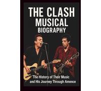 THE CLASH MUSICAL BIOGRAPHY: The History of Their Music and Lasting Influence