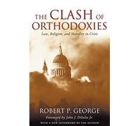 The Clash of Orthodoxies: Law, Religion, and Morality in Crisis