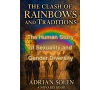 The Clash of Rainbows and Traditions: The Human Story of Sexuality and Gender Diversity