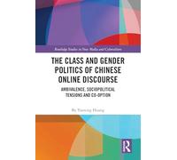 The Class and Gender Politics of Chinese Online Discourse: Ambivalence, Sociopolitical Tensions and Co-option (Routledge Studies in New Media and Cyberculture)