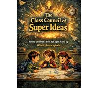 The Class Council of Super Ideas: Funny children's book for ages 8 and up | When plans explode