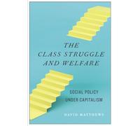 The Class Struggle and Welfare: Social Policy Under Capitalism