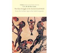The Class Struggle in the Ancient Greek World: From the Archaic Age to the Arab Conquests (Verso World History)