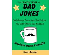 The Classic Book of Dad Jokes: Straight Outta Punville: 100 Classic One-Liner Dad Jokes You Didn't Know You Needed