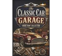 The Classic Car Garage Word Hunt Collection: 60 Challenging Puzzles for Vintage Auto Enthusiasts & Restoration Hobbyists: Large Print Word Hunt of ... Hobbyist Specialized Puzzle Collection)