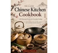 The Classic Chinese Kitchen Cookbook: 150 Homestyle Recipes for Everyday Cooking (The Asian Country Kitchen Series)