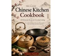 The Classic Chinese Kitchen Cookbook: 150 Homestyle Recipes for Everyday Cooking (The Asian Country Kitchen Series)