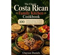 The Classic Costa Rican Family Kitchen Cookbook: 100 Traditional and Home-Style Recipes from the Central Valley, Guanacaste, the Pacific Coast, and ... (The Latin American Country Kitchen Series)