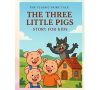 The Classic Fairy Tale: The Three Little Pigs Story for Kids": A Perfect Bedtime Story: The Three Little Pigs for Sweet Dreams