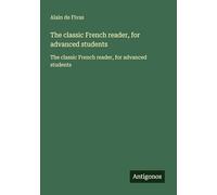 The classic French reader, for advanced students: The classic French reader, for advanced students