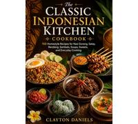 The Classic Indonesian Kitchen Cookbook: 150 Homestyle Recipes for Nasi Goreng, Satay, Rendang, Sambals, Soups, Sweets, and Everyday Cooking (The Asian Country Kitchen Series)
