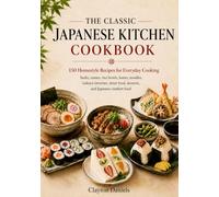 The Classic Japanese Kitchen Cookbook: 150 Homestyle Recipes for Everyday Cooking (The Asian Country Kitchen Series)