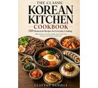 The Classic Korean Kitchen Cookbook: 150 Homestyle Recipes for BBQ, Kimchi, Rice Bowls, Noodles, Stews, Street Food, Banchan, and Everyday Cooking (The Asian Country Kitchen Series)