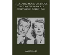 The Classic Movie Quiz Book: Test Your Knowledge of Hollywood’s Golden Age (Facts, Quizzes & Curiosities)