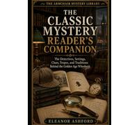 The Classic Mystery Reader’s Companion: The Detectives, Settings, Clues, Tropes, and Traditions Behind the Golden Age Whodunit (The Armchair Mystery Library)