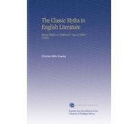 The Classic Myths in English Literature: Based Chiefly on Bulfinch's "Age of Fable." (1855)