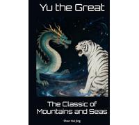 The Classic of Mountains and Seas: Shan Hai Jing