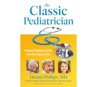 The Classic Pediatrician: Timeless Guidance for the First Two Years of Life