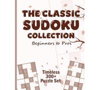 The Classic Sudoku Collection: A Timeless Mix of Easy to Hard Puzzles for Adults