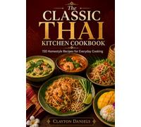 The Classic Thai Kitchen Cookbook: 150 Homestyle Recipes for Everyday Cooking (The Asian Country Kitchen Series)