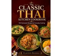 The Classic Thai Kitchen Cookbook: 150 Homestyle Recipes for Everyday Cooking (The Asian Country Kitchen Series)