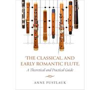 The Classical and Early Romantic Flute: A Theoretical and Practical Guide