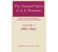 The Classical Papers of A. E. Housman: Volume 1, 1882-1897 Paperback
