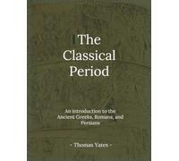 The Classical Period: An Introduction to the Ancient Greeks, Romans, and Persians (The Ancient World)