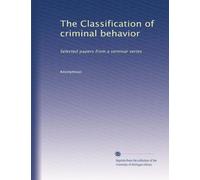 The Classification of criminal behavior: Selected papers from a seminar series