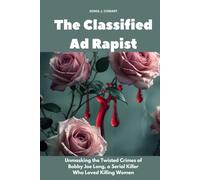 The Classified Ad Rapist: Unmasking the Twisted Crimes of Bobby Joe Long, a Serial Killer Who Loved Killing Women (Human Monsters)
