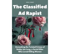 The Classified Ad Rapist: Unmasking the Twisted Crimes of Bobby Joe Long, a Serial Killer Who Loved Killing Women (Human Monsters)
