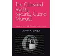 The Classified Facility Security Guard Manual: Essentials for High-Security Environments