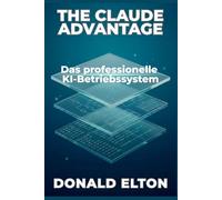 The Claude Advantage: Das professionelle KI-Betriebssystem