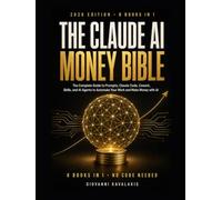The Claude AI Money Bible: The Complete Beginner's Guide to Chat, Prompts, Claude Code, Cowork, and AI Agents to Automate Your Work and Make Money with AI (Claude AI Made Simple)