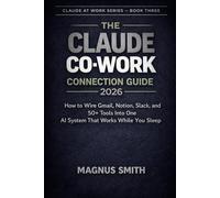 THE CLAUDE CO-WORK CONNECTION GUIDE 2026: How to Wire Gmail, Notion, Slack, and 50+ Tools Into One AI System That Works While You Sleep