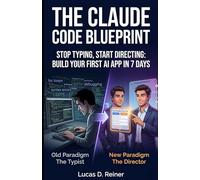 The Claude Code Blueprint: Stop Typing, Start Directing: Build Your First AI App in 7 Days (Claude Code Mastery Series)