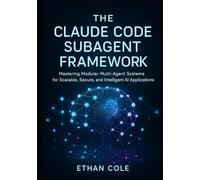 The Claude Code Subagent Framework: Mastering Modular Multi-Agent Systems for Scalable, Secure, and Intelligent AI Applications