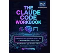The Claude Code Workbook: Build Production Apps with Claude Code: Master AI-Powered Development with 3 Complete Real-World Projects - CLI Tools, REST APIs & Full-Stack SaaS Applications