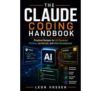 THE CLAUDE CODING HANDBOOK: Practical Recipes for AI-Powered Python, JavaScript, and Web Development
