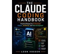 THE CLAUDE CODING HANDBOOK: Practical Recipes for AI-Powered Python, JavaScript, and Web Development