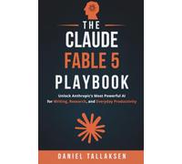 The Claude Fable 5 Playbook: Unlock Anthropic's Most Powerful AI for Writing, Research, and Everyday Productivity