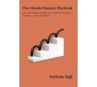 The Claude Finance Playbook: Structured Prompts for Investment Banking, Valuation & Deal Strategy: 3 (The Prompt Engineer's Bible)
