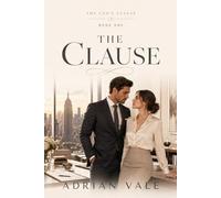 The Clause: A Billionaire CEO Marriage of Convenience Romance with Boss Assistant Tension, Inheritance Drama, Forced Proximity, and Slow Burn Love (The CEO’s Clause)