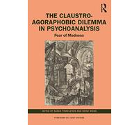The Claustro-Agoraphobic Dilemma in Psychoanalysis: Fear of Madness